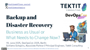 Thumbnail of Backup and Disaster Recovery_ Business as Usual or What Needs to Change Now_ - The No Restore Solution  - Schlomo Schapiro - DevOpsCon 2025.pdf